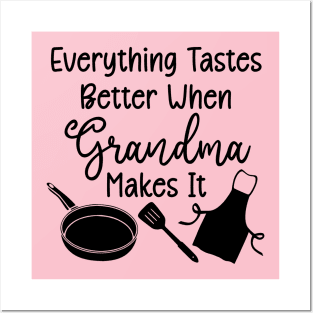 Everything Tastes Better When Grandma Makes It Posters and Art